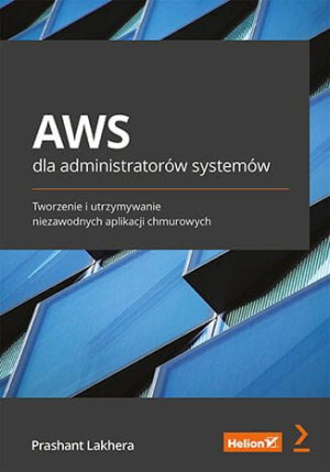 AWS dla administratorów systemów. Tworzenie i utrzymywanie niezawodnych apl