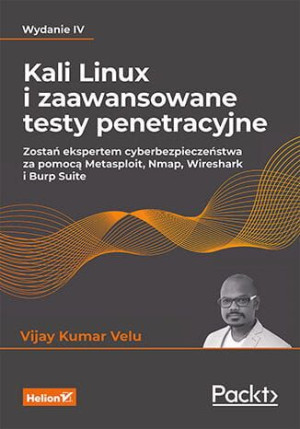 Kali Linux i zaawansowane testy penetracyjne. Zostań ekspertem cyberbezpiec