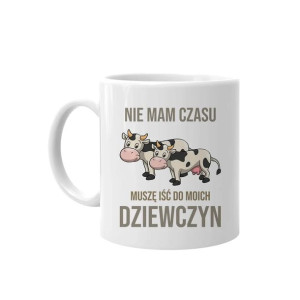 Nie mam czasu, muszę iść do moich dziewczyn (krowy) kubek dla hodowcy krów
