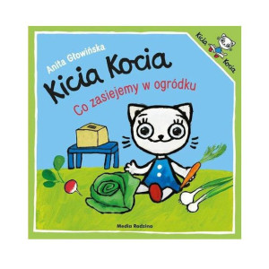 Kicia Kocia Co Zasiejemy W Ogródku Anita Głowińska