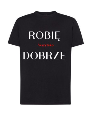T-Shirt modny nadruk Robię wszystko dobrze R.5XL