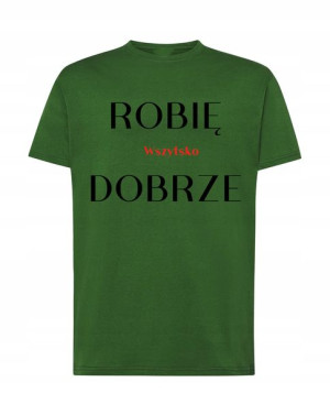 T-Shirt modny nadruk Robię wszystko dobrze R.5XL