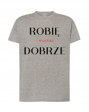 T-Shirt modny nadruk Robię wszystko dobrze R.L