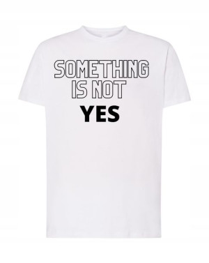 T-Shirt modny nadruk something is not yes R.M