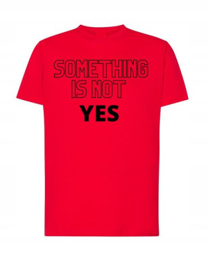 T-Shirt modny nadruk something is not yes R.XXL