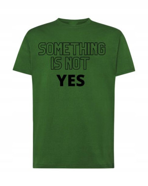 T-Shirt modny nadruk something is not yes R.XXL