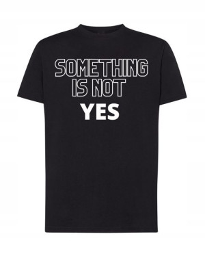 T-Shirt modny nadruk something is not yes R.XXL