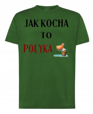 T-Shirt nadruk Jak Kocha to Połyka R.4XL