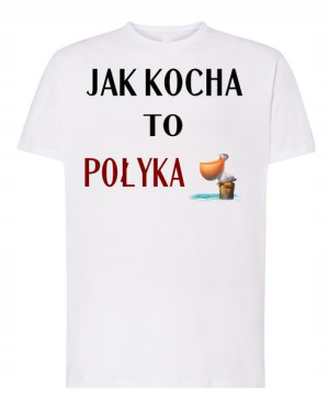 T-Shirt nadruk Jak Kocha to Połyka R.S