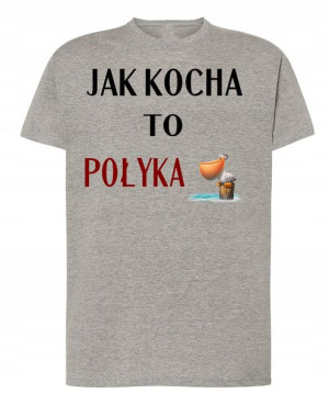 T-Shirt nadruk Jak Kocha to Połyka R.XL