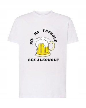 T-Shirt nadruk Nie ma futbolu bez alkoholu R.M