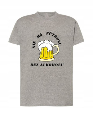 T-Shirt nadruk Nie ma futbolu bez alkoholu R.XL