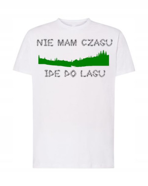 T-Shirt nie mam czasu ide do lasu Rozm.L