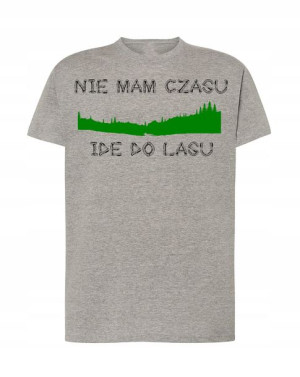 T-Shirt nie mam czasu ide do lasu Rozm.L