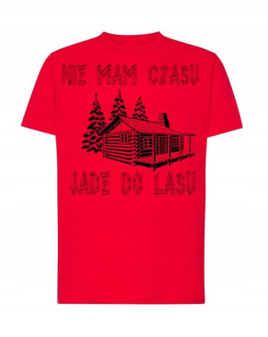 T-Shirt nie mam czasu jade do lasu Rozm.M