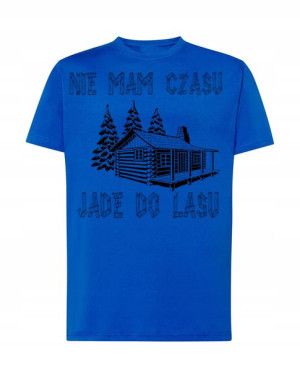 T-Shirt nie mam czasu jade do lasu Rozm.S