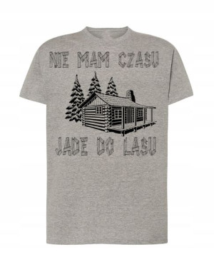T-Shirt nie mam czasu jade do lasu Rozm.S