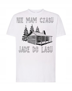 T-Shirt nie mam czasu jade do lasu Rozm.XS