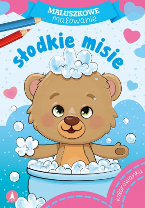 Słodkie Misie. Maluszkowe Malowanie