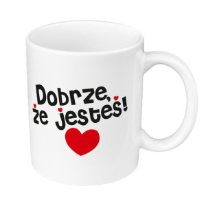 Kubek 330 ml biały "Dobrze, że jesteś''.