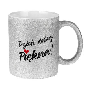 Brokatowy srebrny kubek 330 ml  "Dzień dobry Piękna".