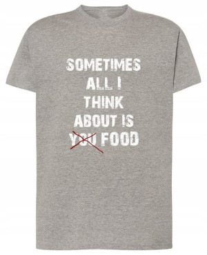 Zabawny T-Shirt jedzenie Think about FOOD r.S