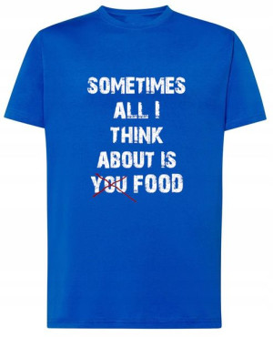 Zabawny T-Shirt jedzenie Think about FOOD r.XXL