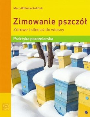 Zimowanie pszczół zdrowe i silne aż do wiosny