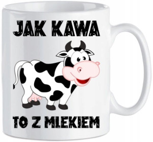 Kubek Jak Kawa To Tylko z Mlekiem Prezent nadruk