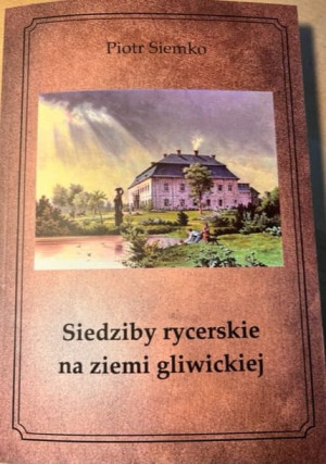 Siedziby rycerskie na ziemi gliwickiej.