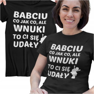 Koszulka Dla Babci Na Prezent Babciu Co Jak Co Ale