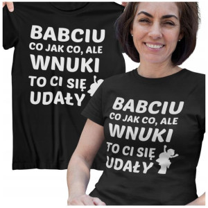 Koszulka Dla Babci Na Prezent Babciu Co Jak Co Ale