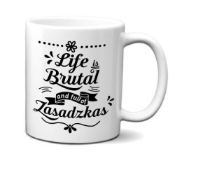Kubek Life is Brutal and full of Zasadzkas