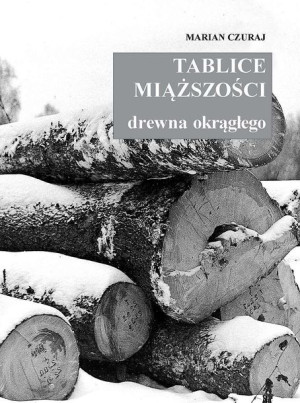 Tablice miąższości  drewna okrągłego.