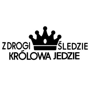 NAKLEJKA na ścianę KRÓLOWA JEDZIE na auto 10 cm