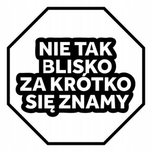 NAKLEJKA na ścianę NIE TAK BLISKO 10 cm