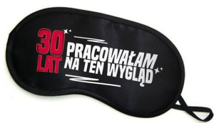 Opaska Na Oczy - 30 Lat Pracowałam Na Ten Wygląd