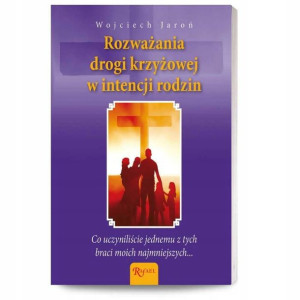 Rozważania Drogi Krzyżowej w Intencji Rodzin Jaroń