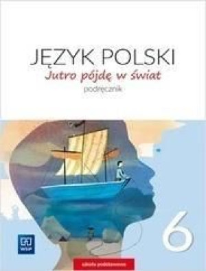 Jutro pójdę w świat Język polski 6 Podręcznik jkl