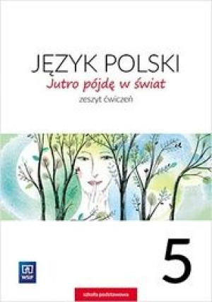 Jutro pójdę w świat 5 Zeszyt ćwiczeń jkx
