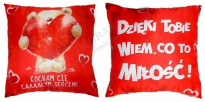 Poduszka - Kocham Cię Caaaałym Sercem/ Dzięki Tobie Wiem...