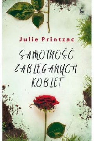 Samotność zabieganych kobiet SONIA Julie Printzac