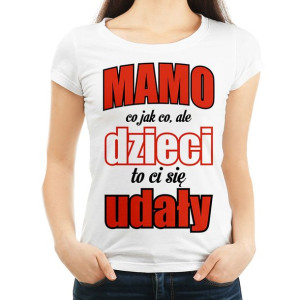 Mamo co jak co, ale dzieci to ci się udały - 3XL