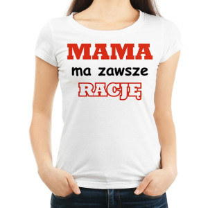 Mama ma zawsze rację KOSZULKA dzień mamy - M