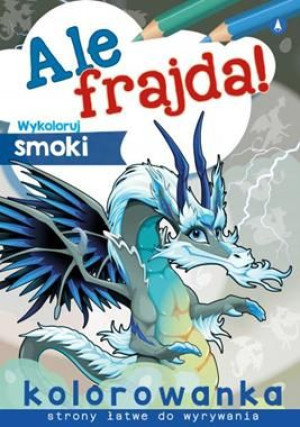 Kolorowanka ale frajda wykoloruj smoki