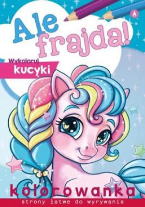 Kolorowanka ale frajda wykoloruj kucyki