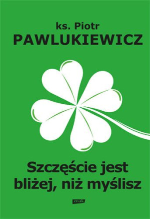 Pawlukiewicz - Szczęście jest bliżej niż myślisz