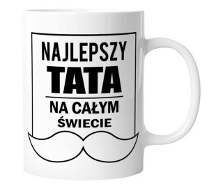Kubek NAJLEPSZY TATA NA CAŁYM ŚWIECIE Prezent DZIEŃ OJCA