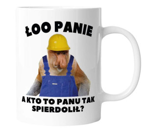 Kubek śmieszny dla BUDOWLAŃCA Janusz Nosacz ŁOO PANIE