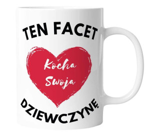 Kubek dla Niego TEN FACET KOCHA SWOJĄ DZIEWCZYNĘ
